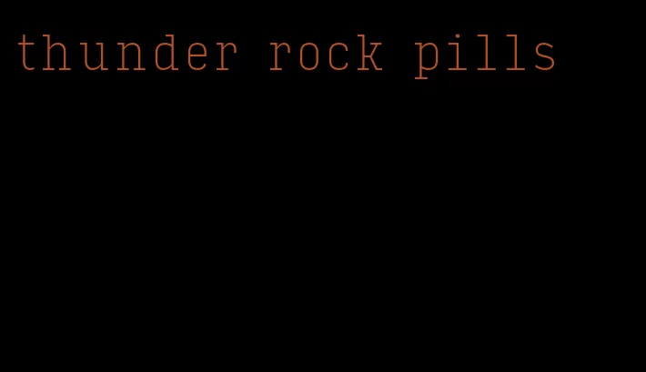 thunder rock pills