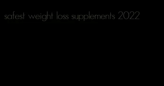 safest weight loss supplements 2022