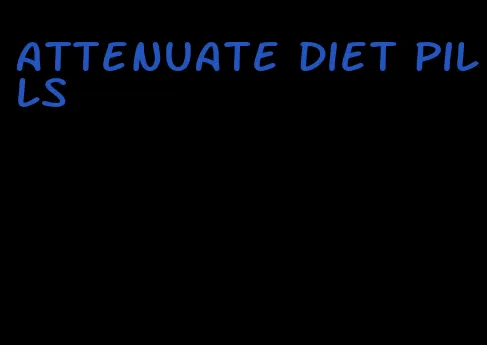 attenuate diet pills