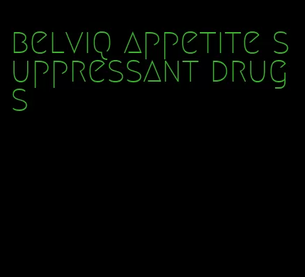 belviq appetite suppressant drugs