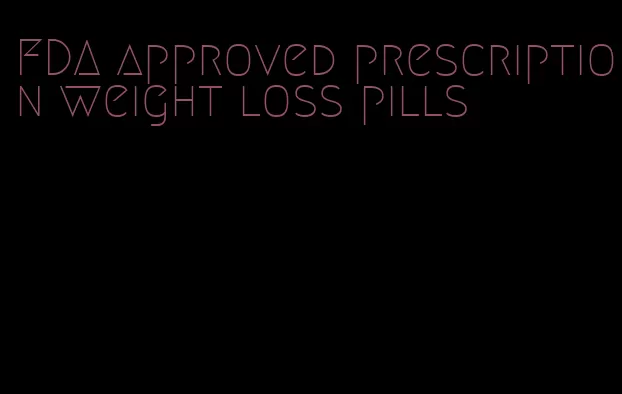 FDA approved prescription weight loss pills