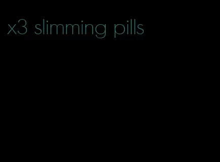 x3 slimming pills