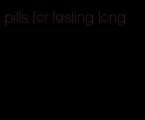 pills for lasting long