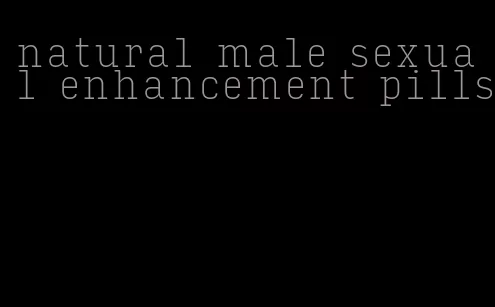 natural male sexual enhancement pills