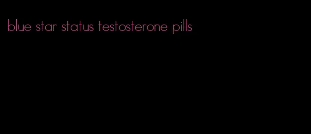 blue star status testosterone pills