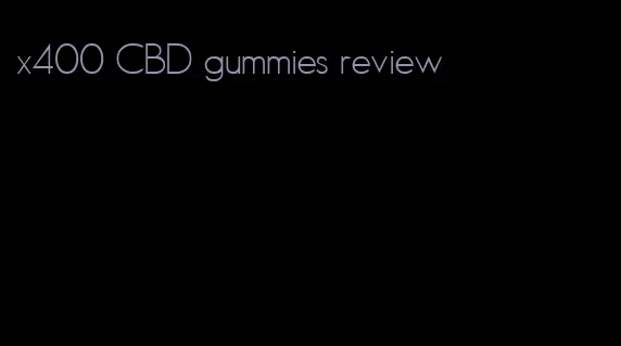 x400 CBD gummies review