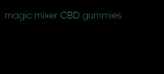 magic mixer CBD gummies