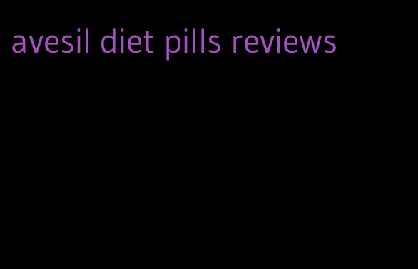 avesil diet pills reviews