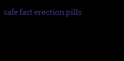 safe fast erection pills