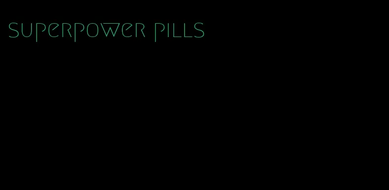 superpower pills