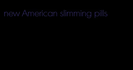 new American slimming pills