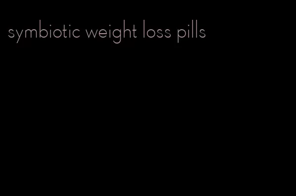 symbiotic weight loss pills