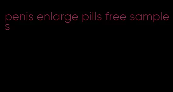 penis enlarge pills free samples