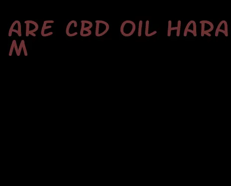 are CBD oil haram