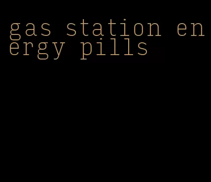 gas station energy pills