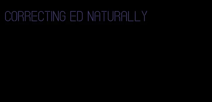 correcting ED naturally