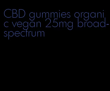 CBD gummies organic vegan 25mg broad-spectrum