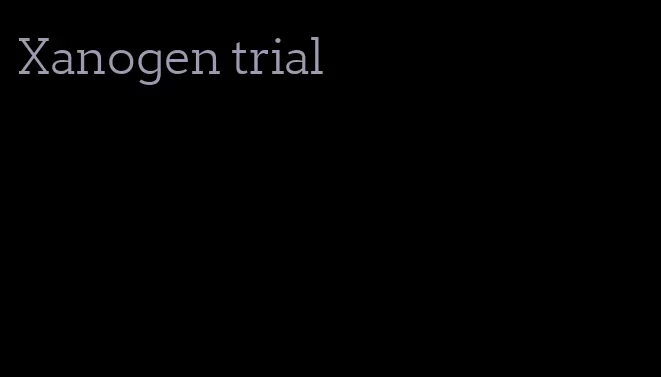 Xanogen trial