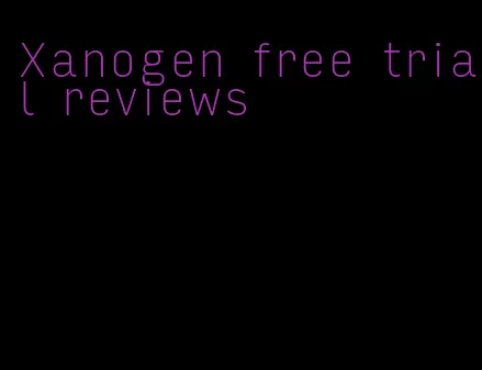 Xanogen free trial reviews