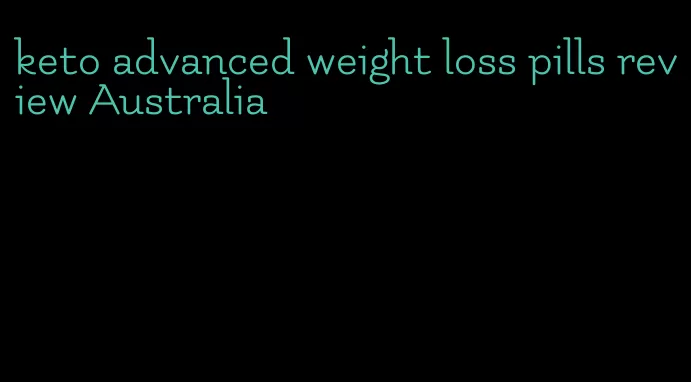 keto advanced weight loss pills review Australia