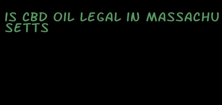 is CBD oil legal in Massachusetts