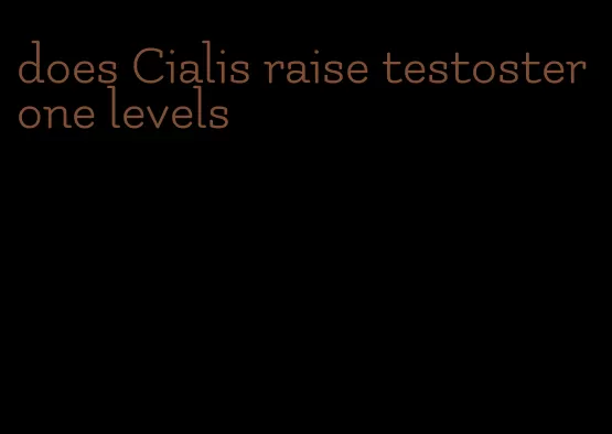 does Cialis raise testosterone levels