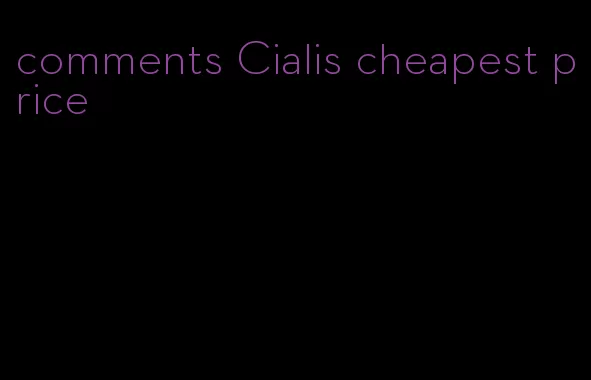 comments Cialis cheapest price