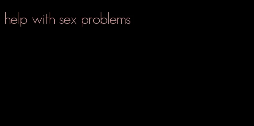 help with sex problems