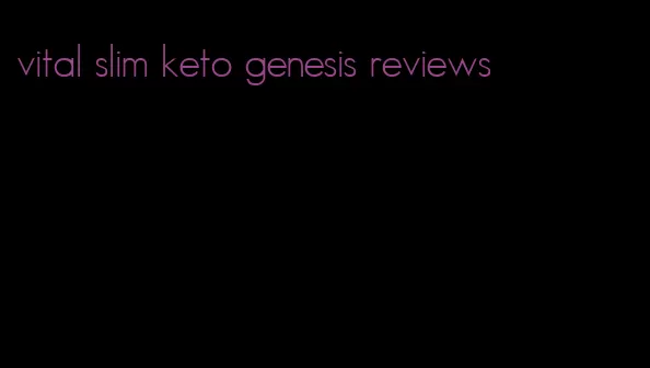 vital slim keto genesis reviews