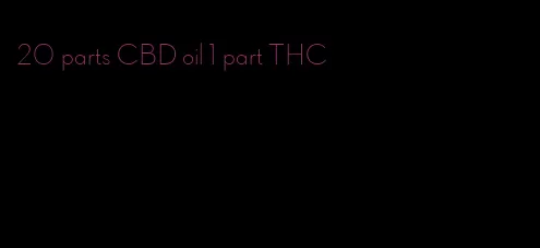 20 parts CBD oil 1 part THC