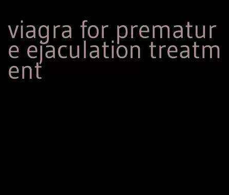 viagra for premature ejaculation treatment