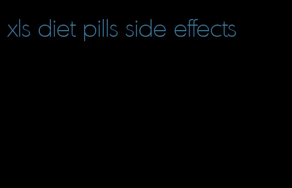 xls diet pills side effects