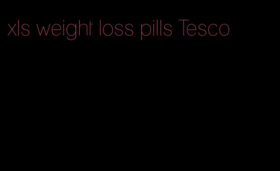 xls weight loss pills Tesco