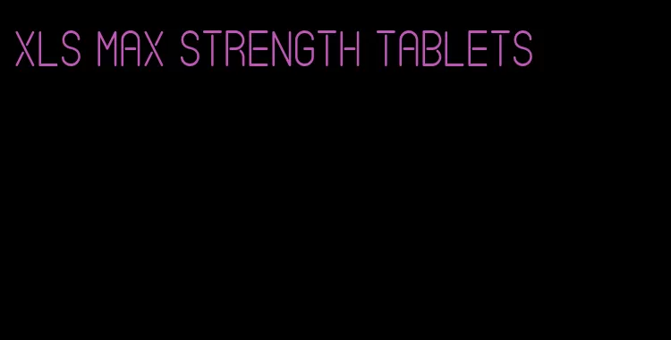 xls max strength tablets