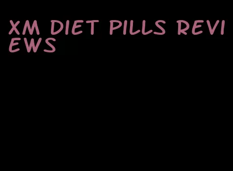 xm diet pills reviews