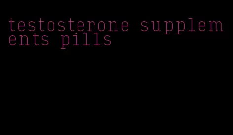 testosterone supplements pills