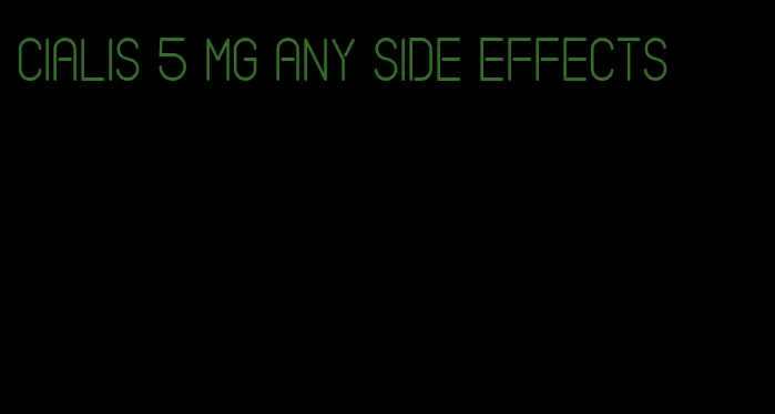 Cialis 5 mg any side effects