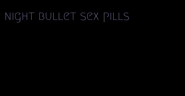 night bullet sex pills