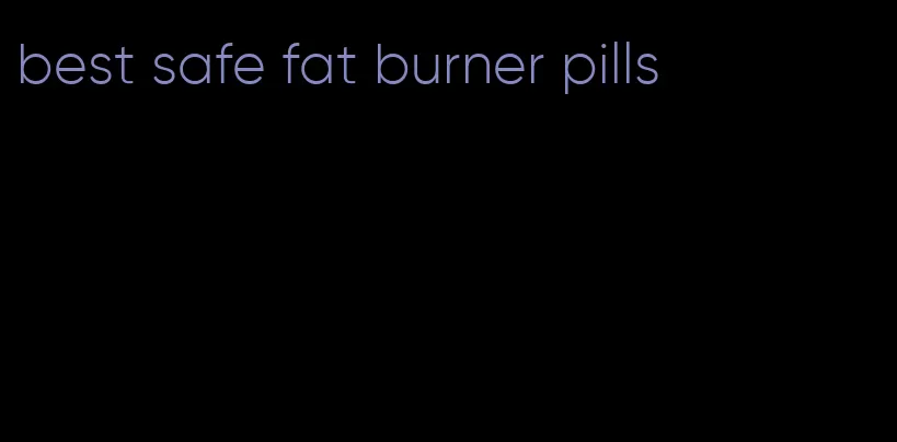 best safe fat burner pills