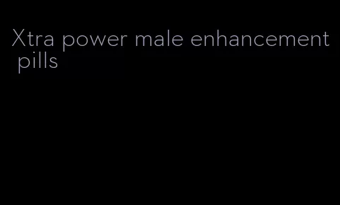 Xtra power male enhancement pills