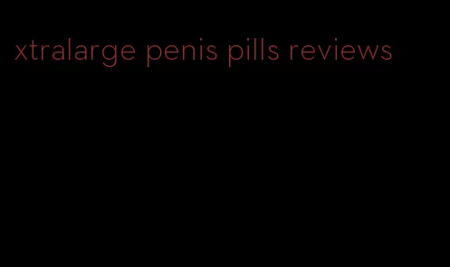 xtralarge penis pills reviews