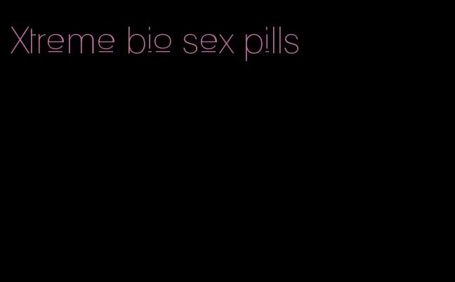 Xtreme bio sex pills