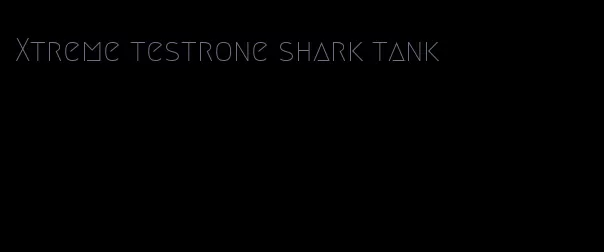 Xtreme testrone shark tank