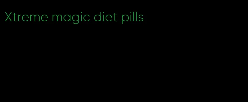 Xtreme magic diet pills