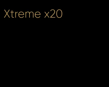 Xtreme x20