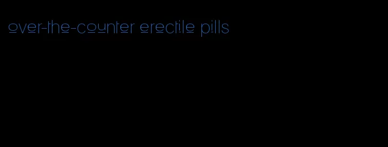 over-the-counter erectile pills