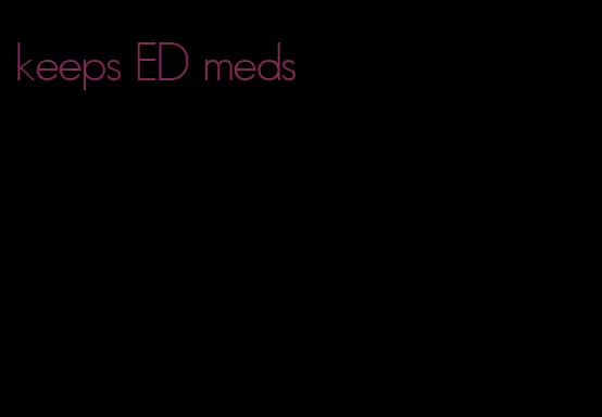 keeps ED meds