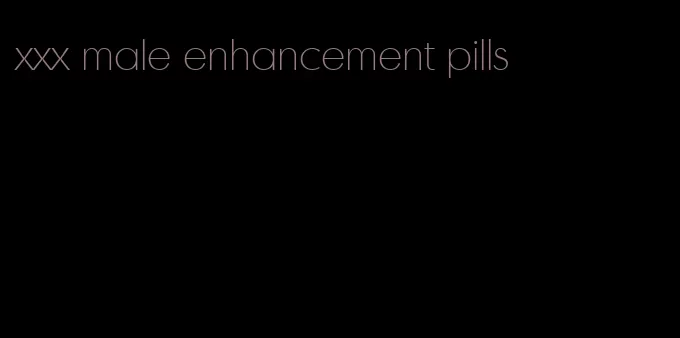 xxx male enhancement pills