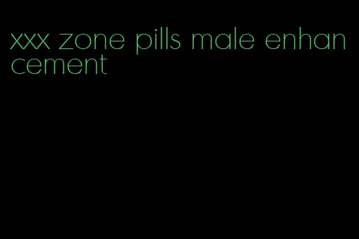 xxx zone pills male enhancement