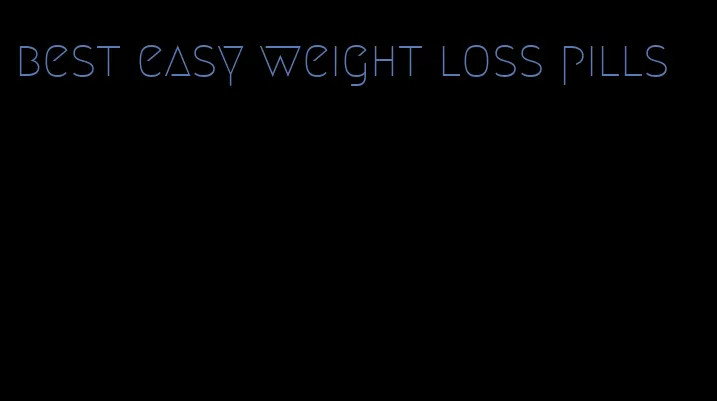 best easy weight loss pills